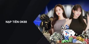 Nạp Tiền OK88: Gửi Vốn Nhanh, Trải Nghiệm Cá Cược Tuyệt Đỉnh